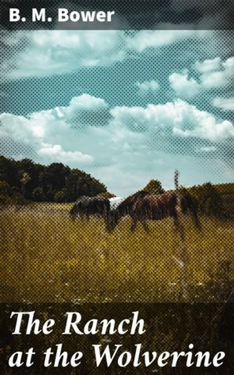 The Ranch at the Wolverine: Journey into the Untamed West: Tales of Ranch Life and Cowboy Romance