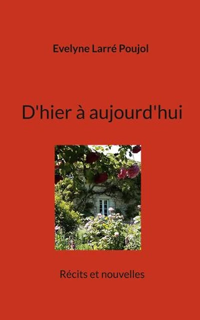 D'hier à aujourd'hui: Récits et nouvelles