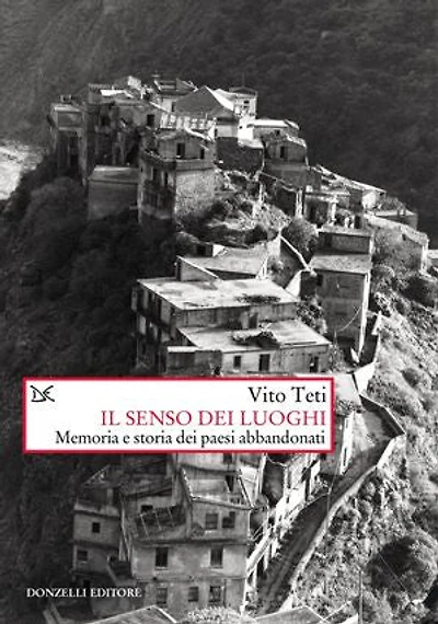 Il senso dei luoghi: Memoria e storia dei paesi abbandonati