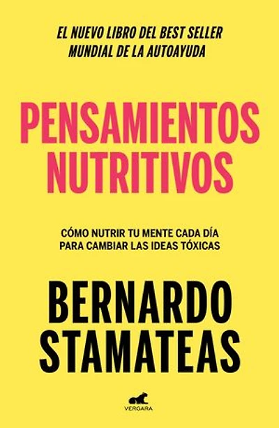 Pensamientos nutritivos: Cómo nutrir tu mente cada día para cambiar las ideas tóxicas