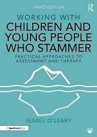 Working with Children and Young People Who Stammer: Practical Approaches to Assessment Therapy