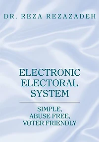 Electronic Electoral System: Simple, Abuse Free, Voter Friendly