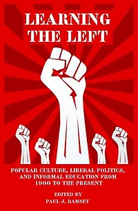 Learning the Left: Popular Culture, Liberal Politics, and Informal Education from 1900 to Present