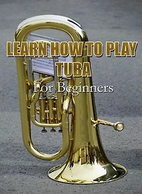 Learn How To Play Tuba For Beginners