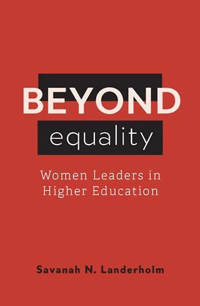 Beyond Equality: Women Leaders Higher Education