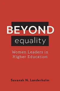 Beyond Equality: Women Leaders Higher Education