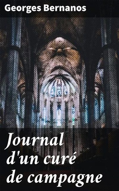 Journal d'un curé de campagne: Édition enrichie. Exploration de la foi et du désespoir à travers les tourments d'un jeune prêtre dans la campagne française