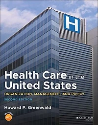 Health Care the United States: Organization, Management, and Policy