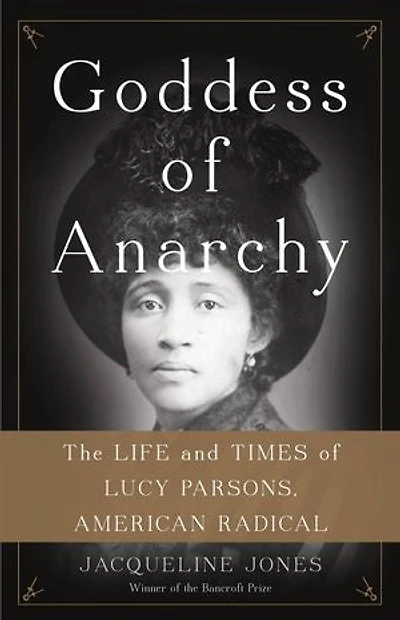 Goddess of Anarchy: The Life and Times of Lucy Parsons
