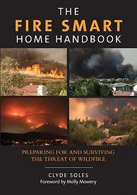Fire Smart Home Handbook: Preparing for and Surviving the Threat of Wildfire