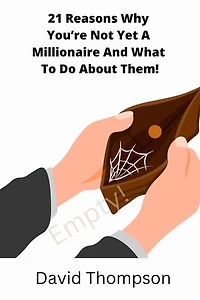 21 reasons why you're not yet a millionaire and what to do about it.