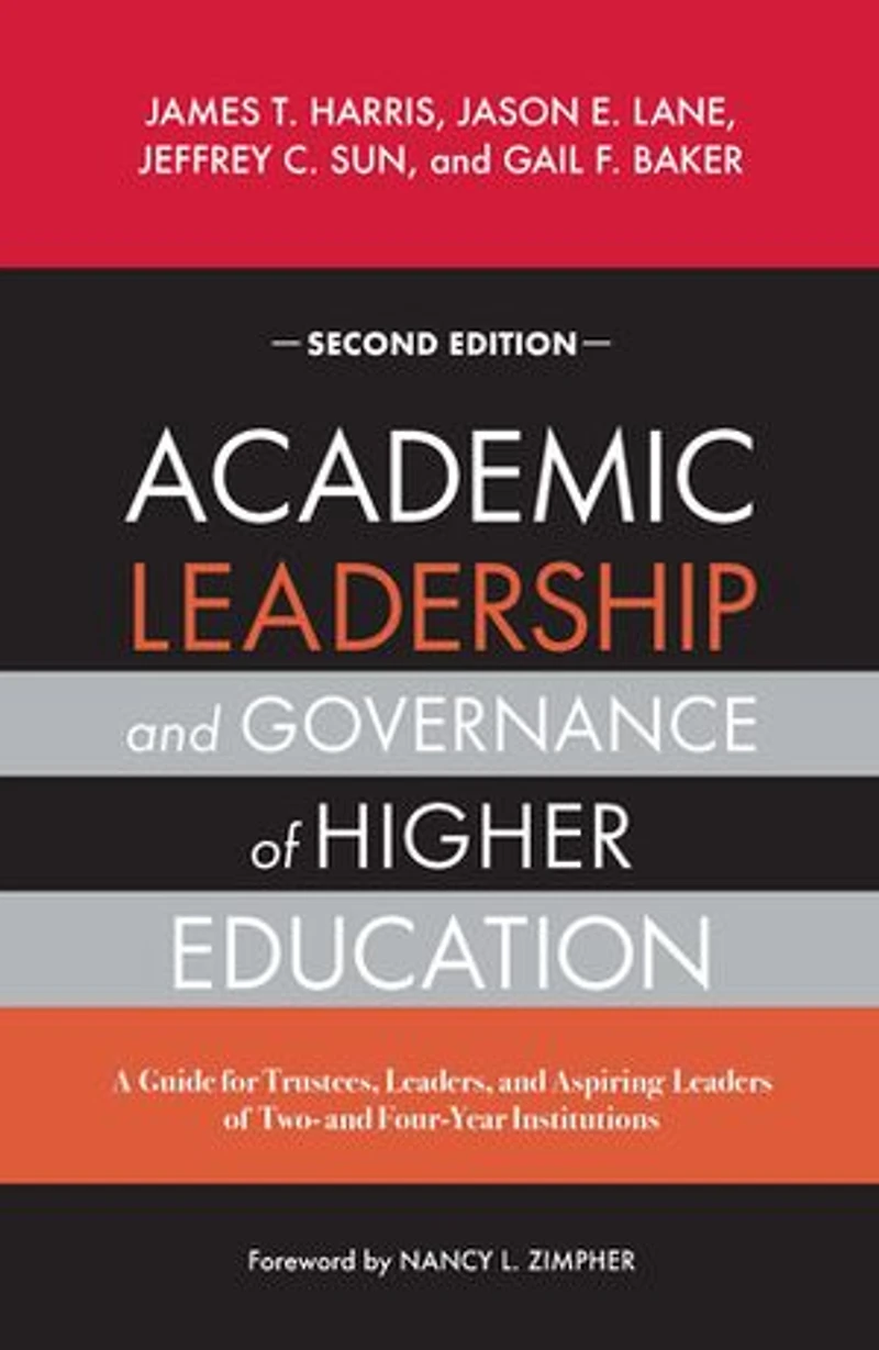 Academic Leadership and Governance of Higher Education: A Guide for Trustees, Leaders, Aspiring Leaders Two- Four-Year Institutions