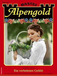 Alpengold 447: Ein verbotenes Gefühl