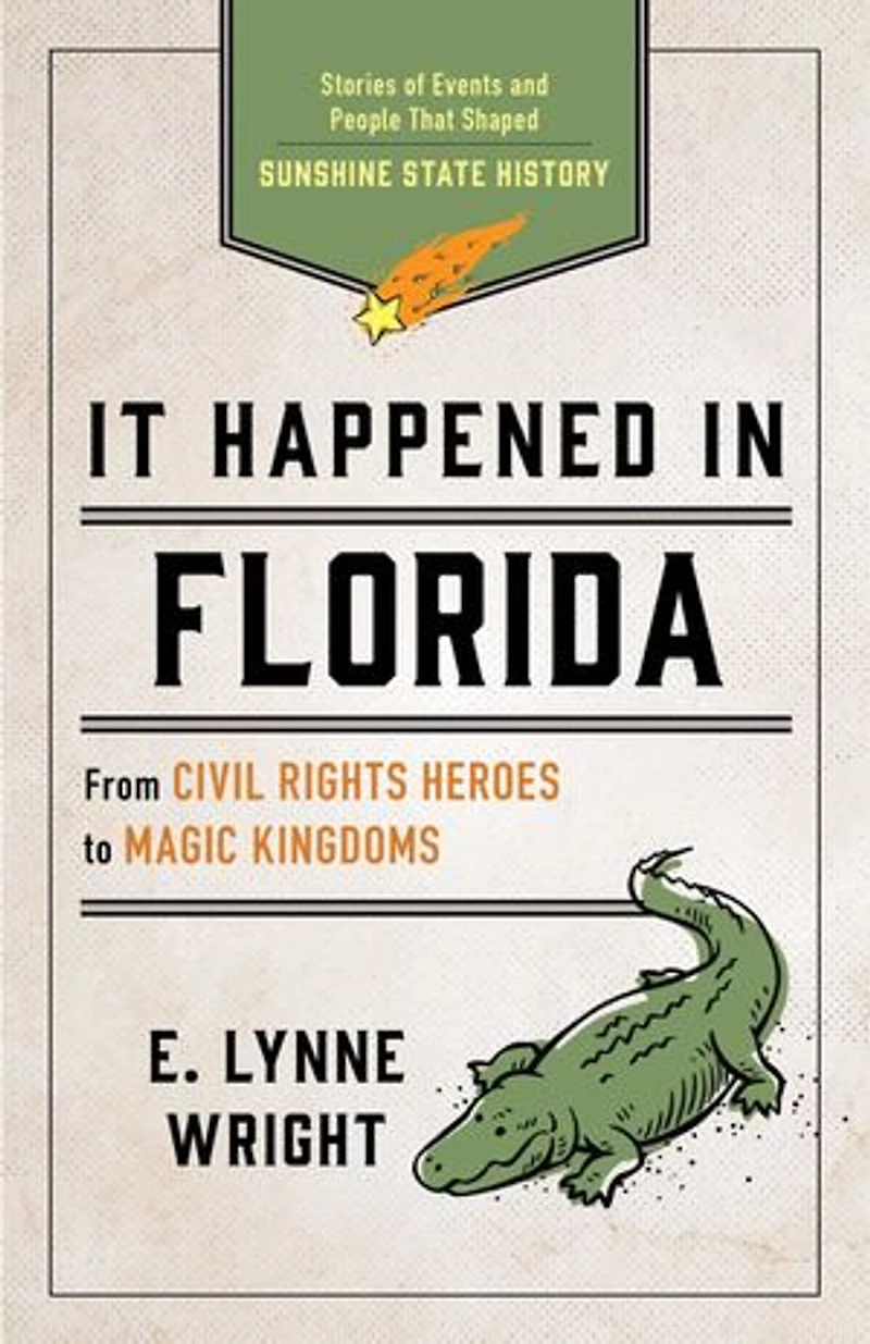 It Happened Florida: Stories of Events and People That Shaped Sunshine State History