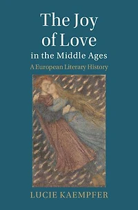 The Joy of Love in the Middle Ages: A European Literary History