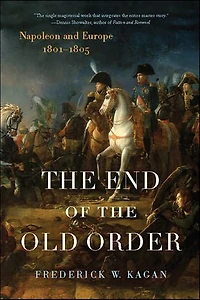End of the Old Order: Napoleon and Europe, 1801–1805