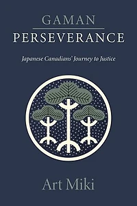 Gaman - Perseverance: Japanese Canadians' Journey to Justice