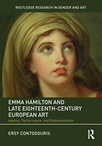 Emma Hamilton And Late Eighteenth-century European Art: Agency, Performance, Representation
