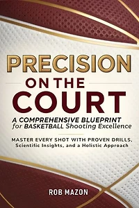 Precision on the Court: A Comprehensive Blueprint for Basketball Shooting Excellence