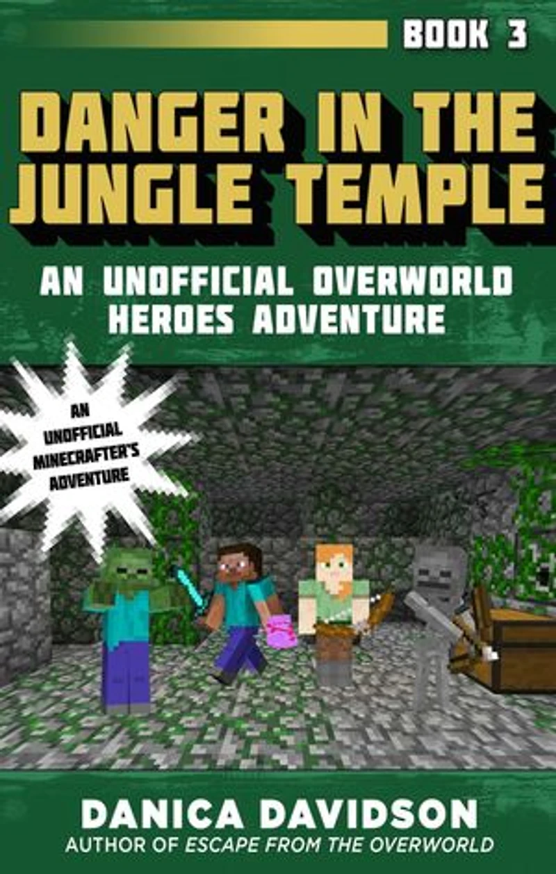 Danger the Jungle Temple: An Unofficial Overworld Heroes Adventure, Book Three