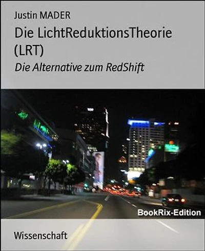 Die LichtReduktionsTheorie (LRT): Die Alternative zum RedShift