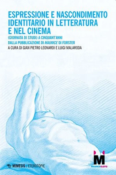Espressione e nascondimento identitario in letteratura e nel cinema: (Giornata di studi) A cinquant’anni dalla pubblicazione del Maurice di Forster