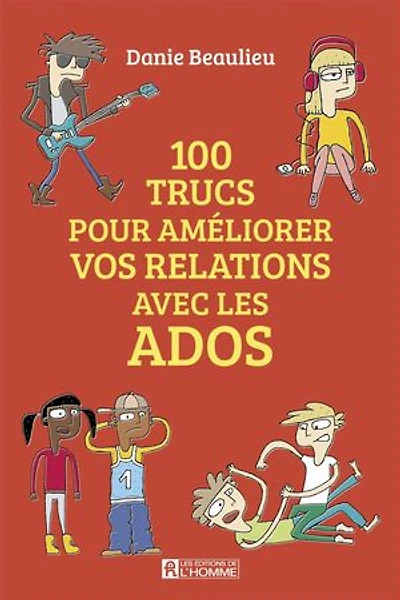 100 trucs pour améliorer vos relations avec les ados
