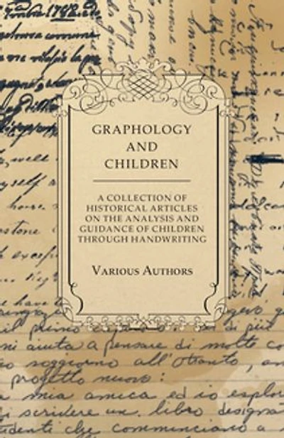 Graphology and Children - A Collection of Historical Articles on the Analysis Guidance Through Handwriting
