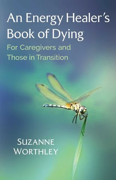 An Energy Healer's Book of Dying: For Caregivers and Those Transition