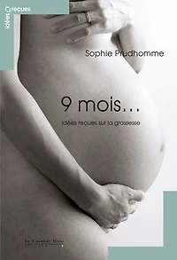 9 MOIS -PDF: idées reçues sur la grossesse