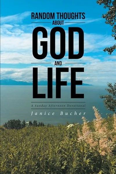 Random Thoughts About God And Life: (A Sunday Afternoon Devotional)