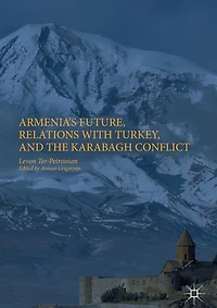 Armenia's Future, Relations with Turkey, and the Karabagh Conflict