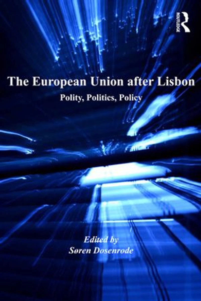 The European Union after Lisbon: Polity, Politics, Policy