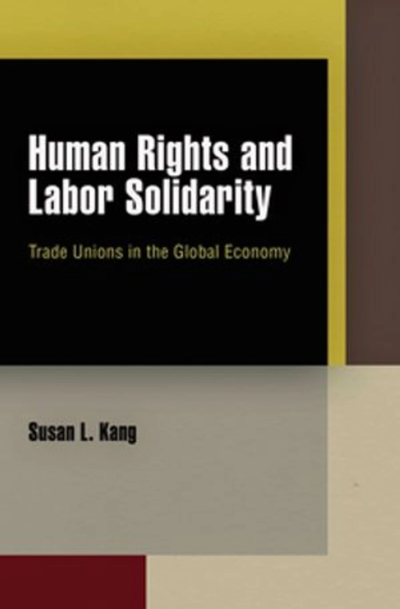 Human Rights and Labor Solidarity: Trade Unions the Global Economy