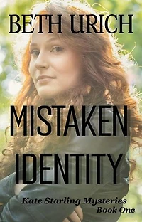 Mistaken Identity: Kate Starling Mysteries, Book One