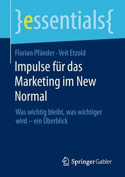 Impulse für das Marketing im New Normal: Was wichtig bleibt, was wichtiger wird – ein Überblick