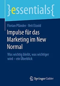 Impulse für das Marketing im New Normal: Was wichtig bleibt, was wichtiger wird – ein Überblick