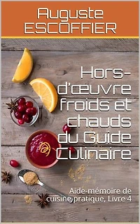Hors-d’œuvre froids et chauds du Guide Culinaire: Aide-mémoire de cuisine pratique, Livre 4