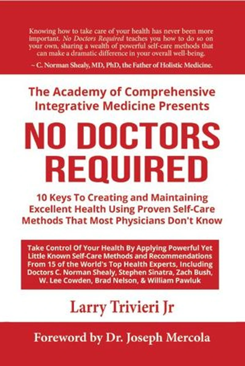 No Doctors Required: 10 Keys To Creating and Maintaining Excellent Health Using Proven Self-Care Methods That Most Physicians Don't Know