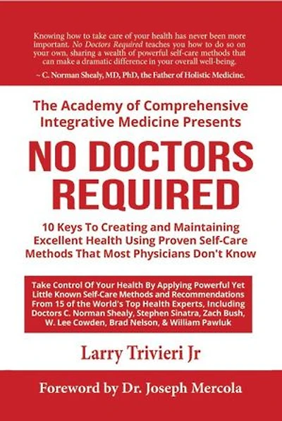No Doctors Required: 10 Keys To Creating and Maintaining Excellent Health Using Proven Self-Care Methods That Most Physicians Don't Know