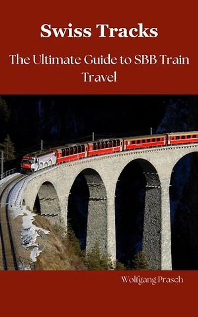 Swiss Tracks Your Ultimate Guide to SBB Train Travel: Swiss Rail Journeys: Exploring the Tracks of Switzerland