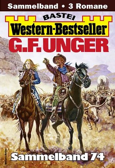 G. F. Unger Western-Bestseller Sammelband 74: 3 Western in einem Band