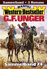 G. F. Unger Western-Bestseller Sammelband 74: 3 Western in einem Band