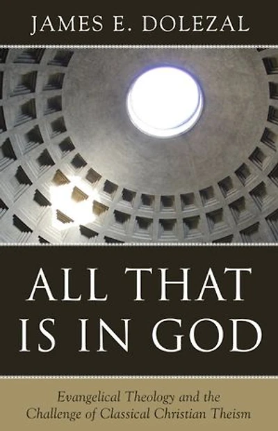 All That Is God: Evangelical Theology and the Challenge of Classical Christian Theism