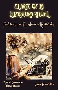 El Arte de la Literatura Ritual - Palabras que Transforman Realidades: Arcanah Bacana