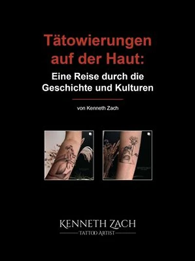 Tätowierungen auf der Haut: Eine Reise durch die Geschichte und Kulturen: Kenneth Zach Tattoo Coach