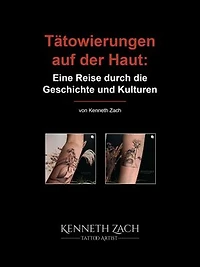Tätowierungen auf der Haut: Eine Reise durch die Geschichte und Kulturen: Kenneth Zach Tattoo Coach