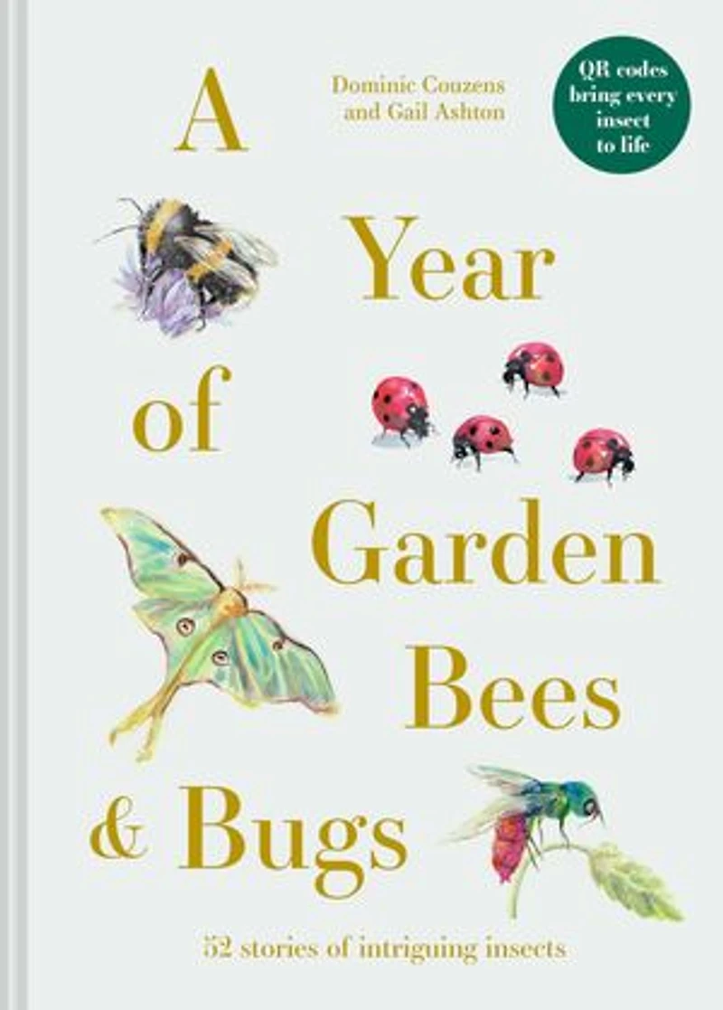 A Year of Garden Bees & Bugs: 52 Stories Intriguing Insects