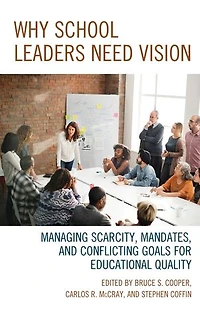 Why School Leaders Need Vision: Managing Scarcity, Mandates, And Conflicting Goals For Educational Quality