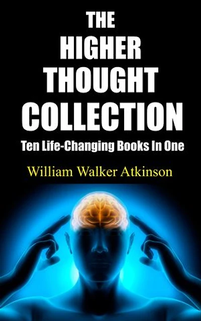 THE HIGHER THOUGHT COLLECTION: Ten Life-Changing Books In One